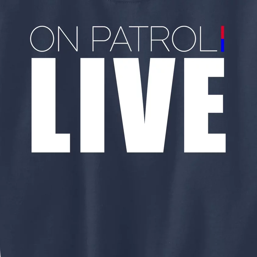 On Patrol Live Cop Kids Sweatshirt