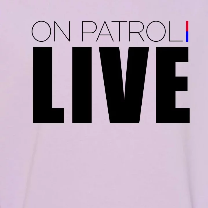 On Patrol Live Cop Garment-Dyed Sweatshirt