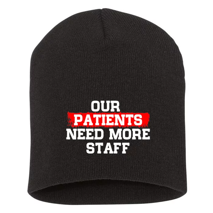 Our Patients Need More Staff Funny Anti Biden Sarcastic Joke Short Acrylic Beanie