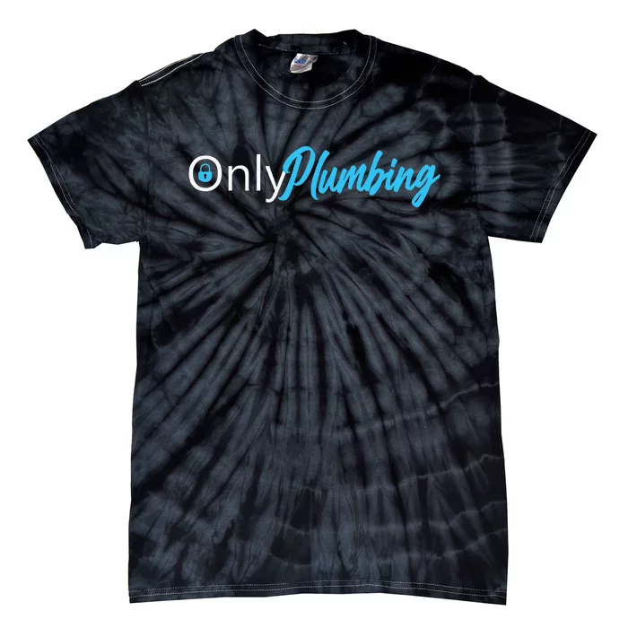 Only Plumbing Sexy Plumber Tie-Dye T-Shirt