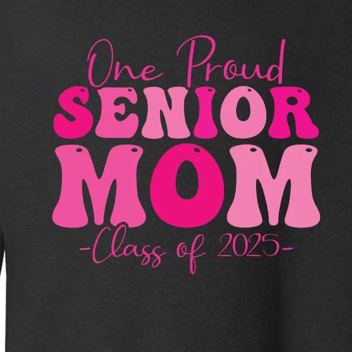 One Proud Senior Mom Class Of 2025 Graduation Groovy Print Toddler Sweatshirt