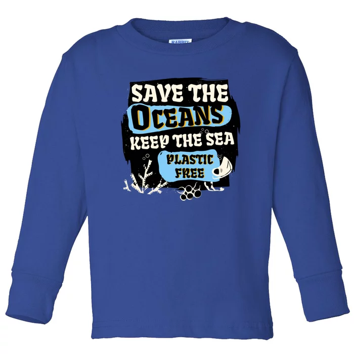 Ocean Protection Save The Oceans Keep The Sea Plastic Free Cool Gift Toddler Long Sleeve Shirt