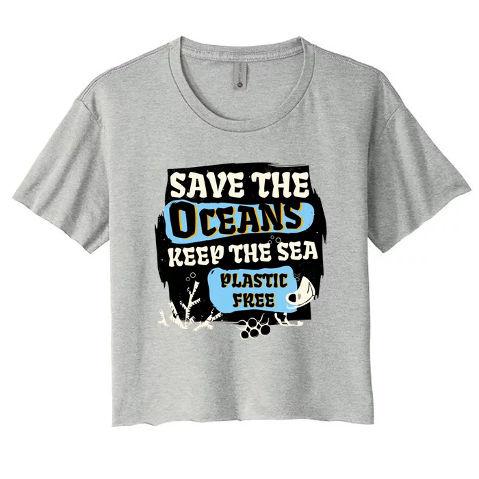 Ocean Protection Save The Oceans Keep The Sea Plastic Free Cool Gift Women's Crop Top Tee