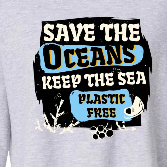 Ocean Protection Save The Oceans Keep The Sea Plastic Free Cool Gift Cropped Pullover Crew