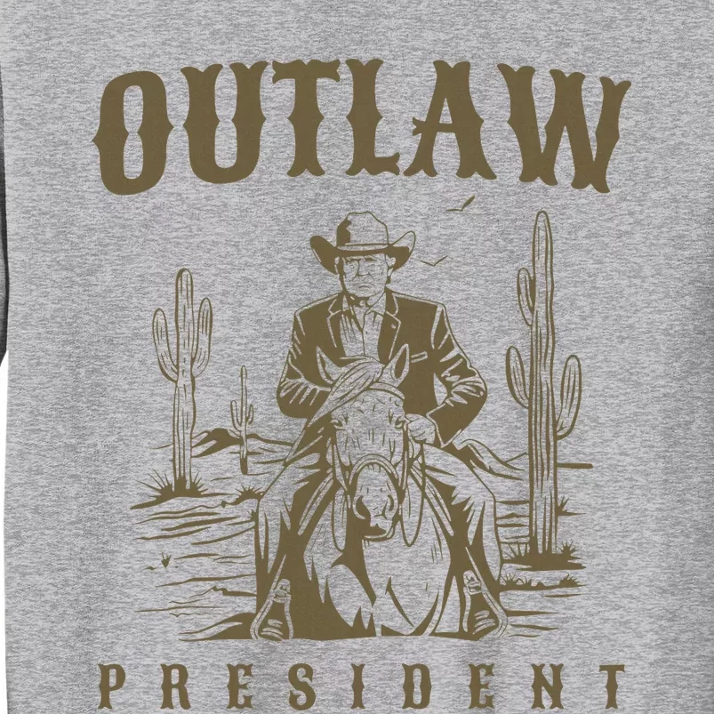 Outlaw President Trump Cowboy Trump 2024 Convicted Felon Tall Sweatshirt