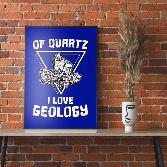 Of Quartz I Love Geology Fun Geologist Rock Collecting Gift Meaningful Gift Poster