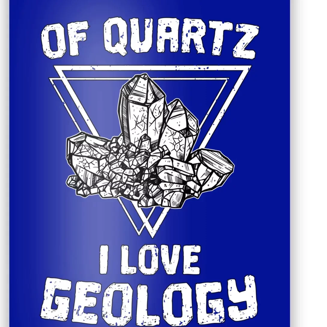 Of Quartz I Love Geology Fun Geologist Rock Collecting Gift Meaningful Gift Poster