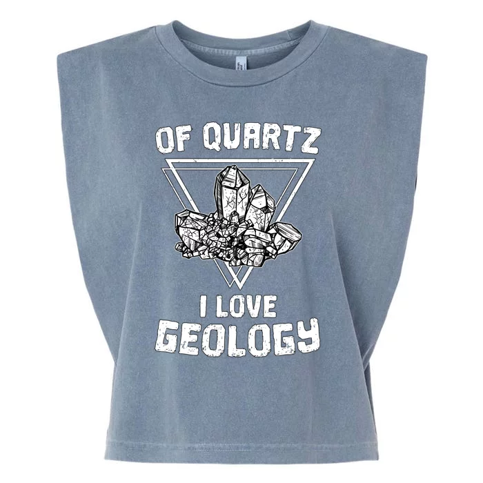 Of Quartz I Love Geology Fun Geologist Rock Collecting Gift Meaningful Gift Garment-Dyed Women's Muscle Tee