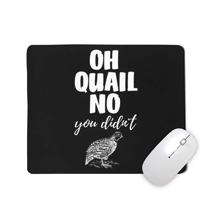 Oh Quail No You Didnt Quail Hunting Pun Design Mousepad