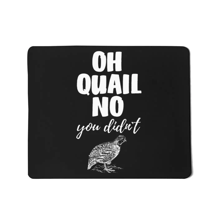 Oh Quail No You Didnt Quail Hunting Pun Design Mousepad