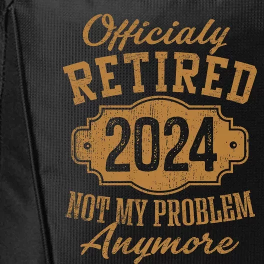 Officially Retired 2024 Not My Problem Anymore Retirement City Backpack