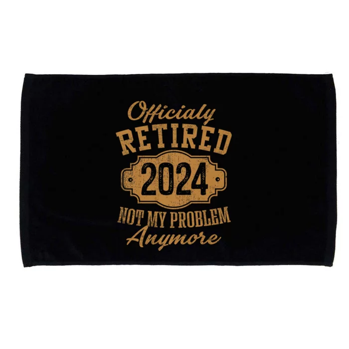 Officially Retired 2024 Not My Problem Anymore Retirement Microfiber Hand Towel