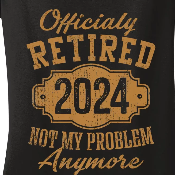 Officially Retired 2024 Not My Problem Anymore Retirement Women's V-Neck T-Shirt