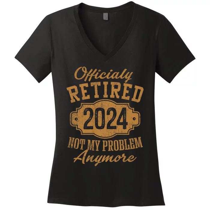 Officially Retired 2024 Not My Problem Anymore Retirement Women's V-Neck T-Shirt