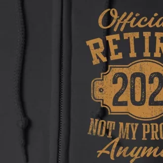 Officially Retired 2024 Not My Problem Anymore Retirement Full Zip Hoodie