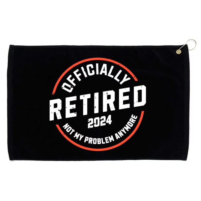 Officially Retired 2024 Not My Problem Anymore Retirement Grommeted Golf Towel