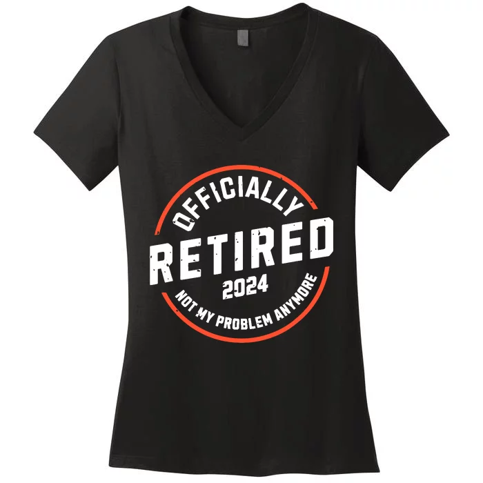 Officially Retired 2024 Not My Problem Anymore Retirement Women's V-Neck T-Shirt