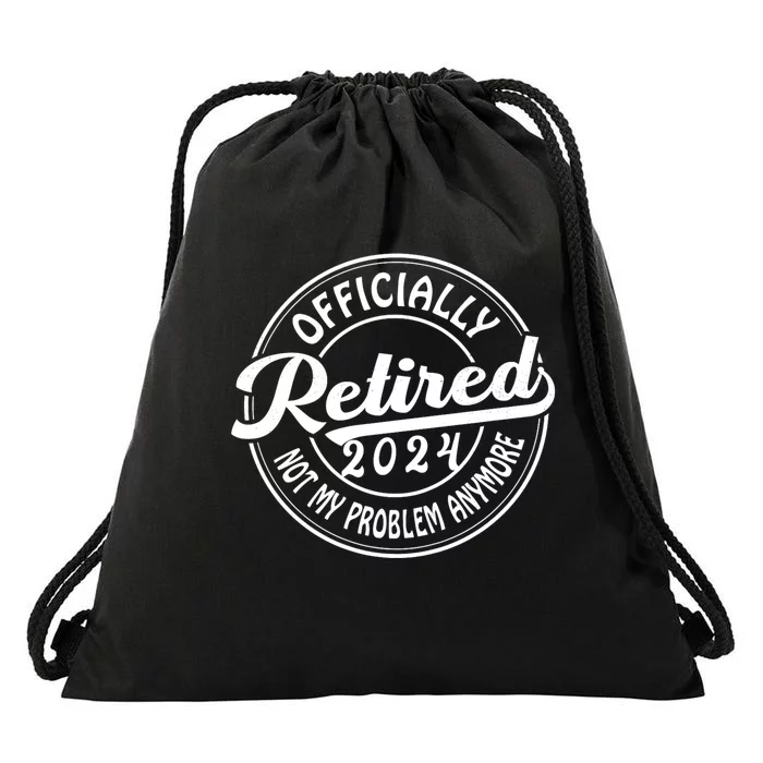 Officially Retired 2024 Not My Problem Anymore Drawstring Bag