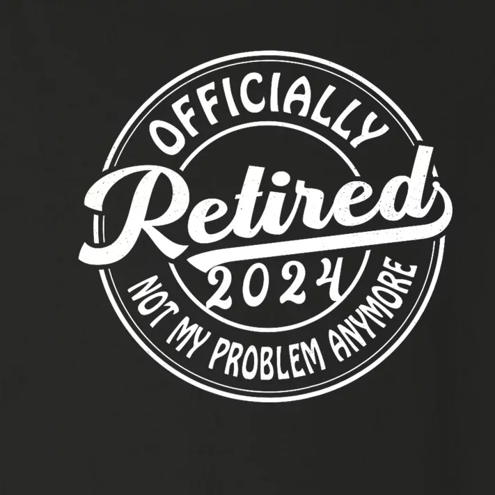 Officially Retired 2024 Not My Problem Anymore Toddler Long Sleeve Shirt