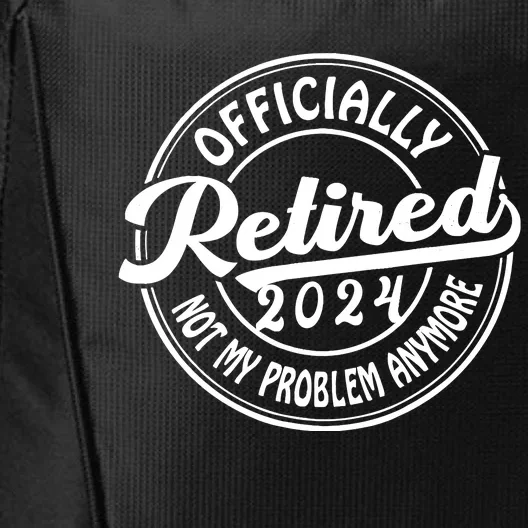 Officially Retired 2024 Not My Problem Anymore Retirement City Backpack