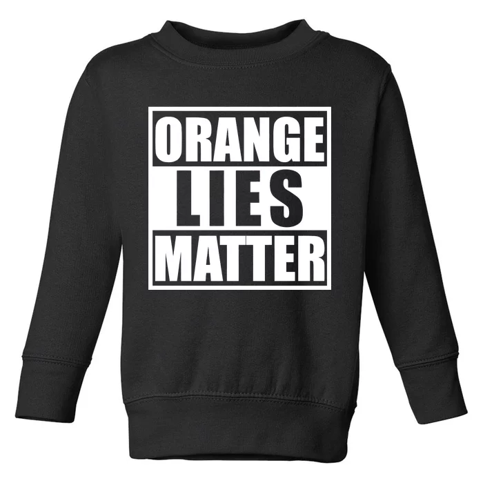 Orange Lies Matter Resist Anti Trump Toddler Sweatshirt