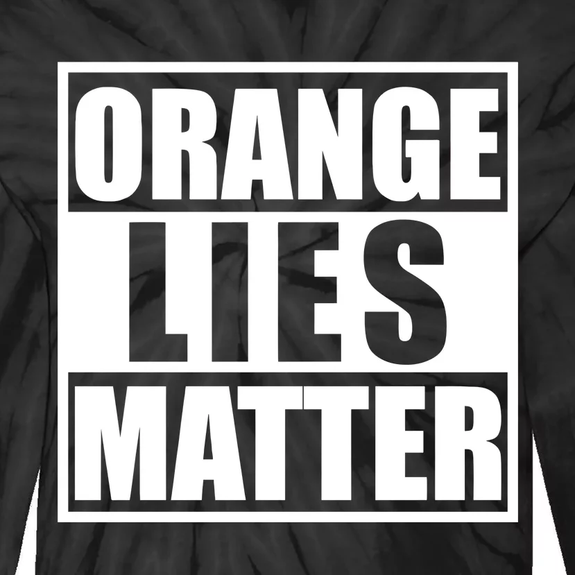 Orange Lies Matter Resist Anti Trump Tie-Dye Long Sleeve Shirt