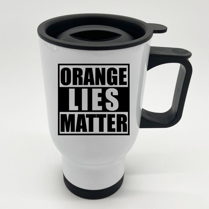 Orange Lies Matter Resist Anti Trump Front & Back Stainless Steel Travel Mug