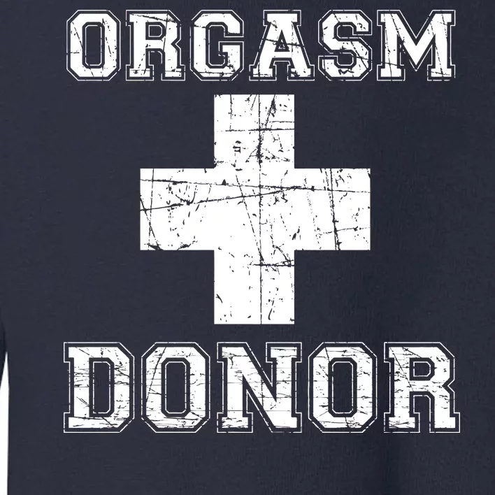 Orgasm Donor Toddler Sweatshirt