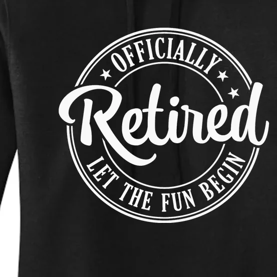 Officially Retired Let The Fun Begin Women's Pullover Hoodie