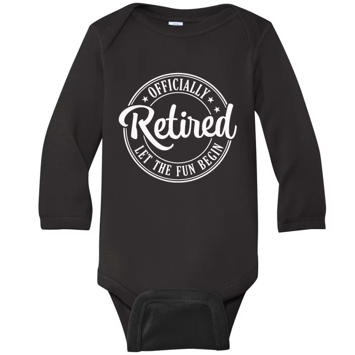 Officially Retired Let The Fun Begin Baby Long Sleeve Bodysuit