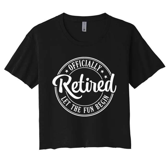 Officially Retired Let The Fun Begin Women's Crop Top Tee