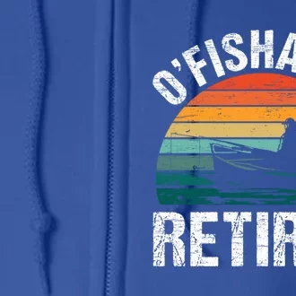 Ofishally Retired Made Fisherman Fishing Funny Gift Full Zip Hoodie