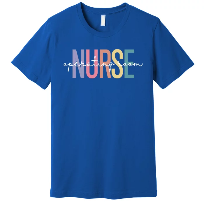 Operating Room Nurse Or Nurse Perioperative Nursing Gift Premium T-Shirt