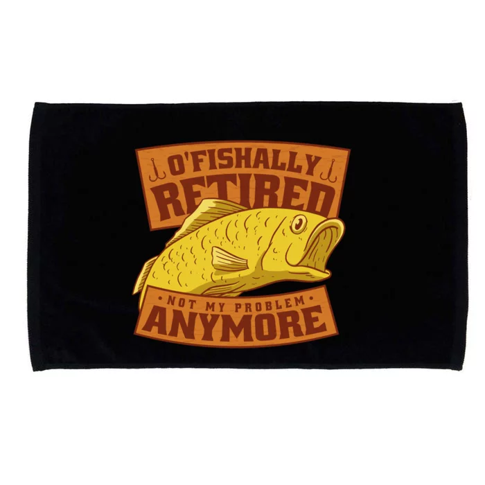 O'fishally Retired Not My Problem Anymore Funny Fishing Meme Cool Gift Microfiber Hand Towel