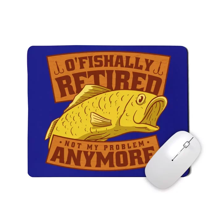 O'fishally Retired Not My Problem Anymore Funny Fishing Meme Cool Gift Mousepad