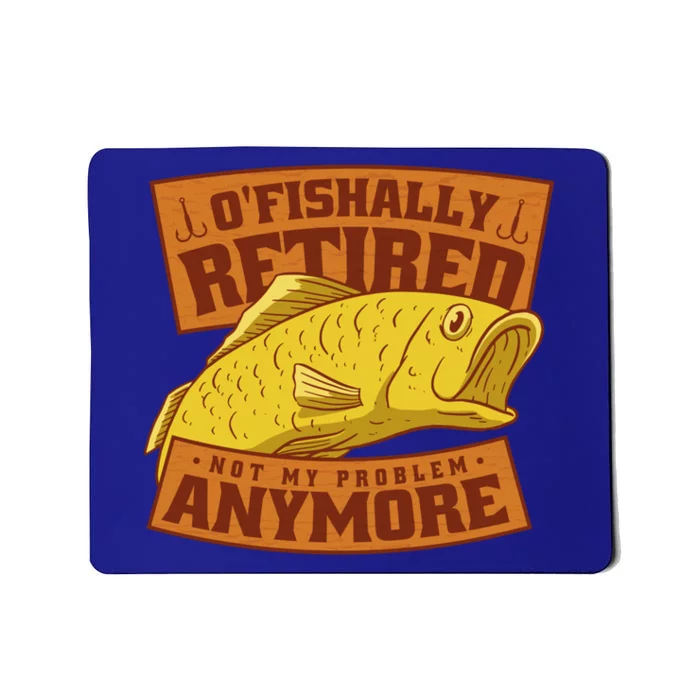 O'fishally Retired Not My Problem Anymore Funny Fishing Meme Cool Gift Mousepad