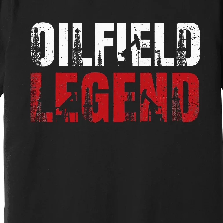 Oil Rig Oilfield Legend Oildrilling Oilfield Worker Oilman Premium T-Shirt