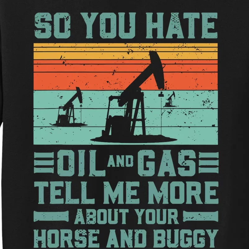 Oil Rig Oil Field Worker Gifts Tall Sweatshirt