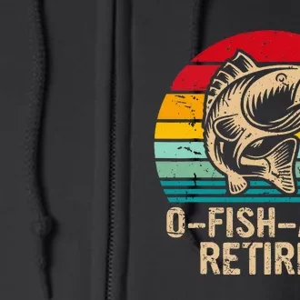 Ofishally Retired Retirement Fishing Full Zip Hoodie