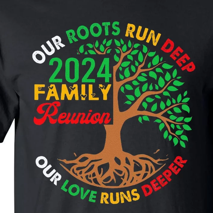 Our Roots Run Deep Our Love Runs Deeper Family Reunion 2024 Gift Tall T-Shirt