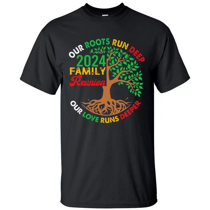 Our Roots Run Deep Our Love Runs Deeper Family Reunion 2024 Gift Tall T-Shirt