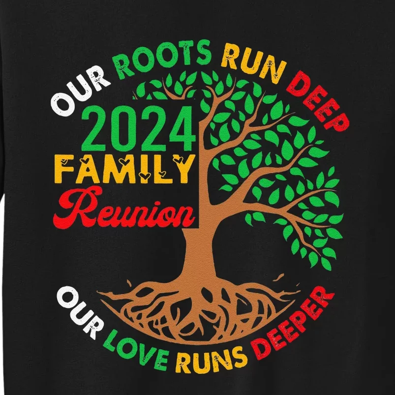 Our Roots Run Deep Our Love Runs Deeper Family Reunion 2024 Gift Tall Sweatshirt