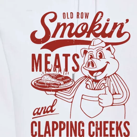 Old Row Smokin Meats And Clapping Cheeks Funny Old Row Smokin Meats And Clappi Premium Hoodie