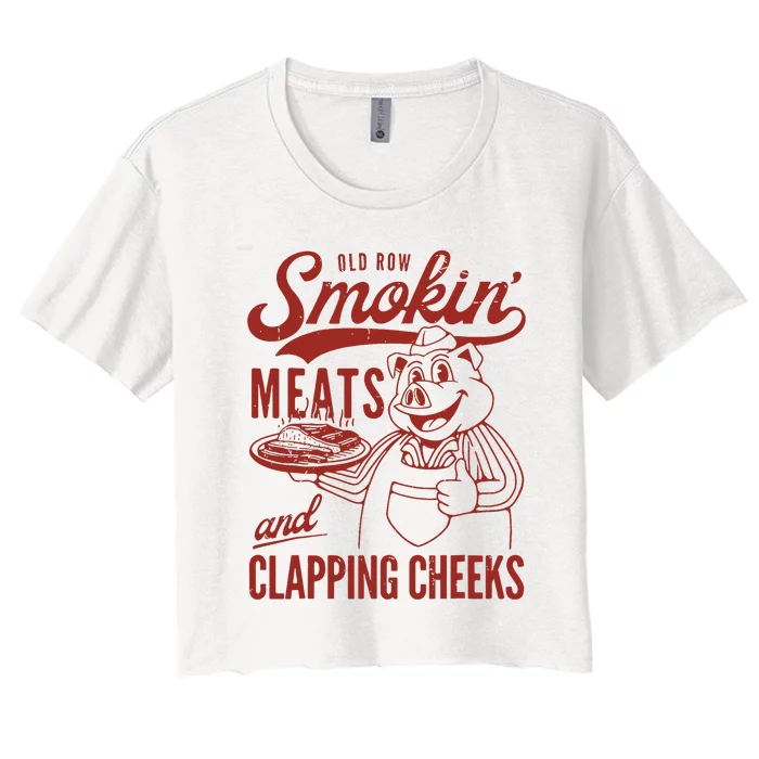 Old Row Smokin Meats And Clapping Cheeks Funny Old Row Smokin Meats And Clappi Women's Crop Top Tee