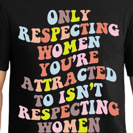 Only Respecting Women Youre Attracted To Isnt Respecting Pajama Set