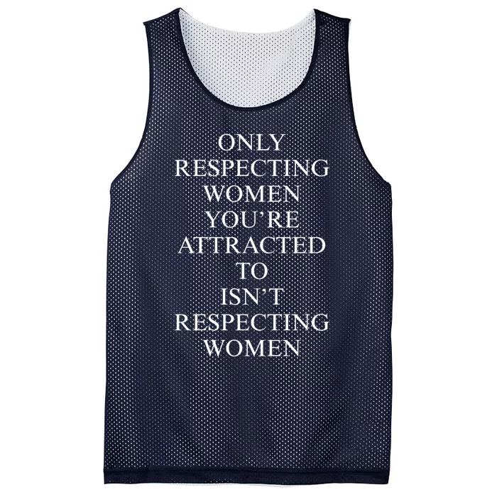 ONLY RESPECTING WOMEN YOU’RE ATTRACTED TO ISN’T RESPECTING WOMEN Mesh Reversible Basketball Jersey Tank