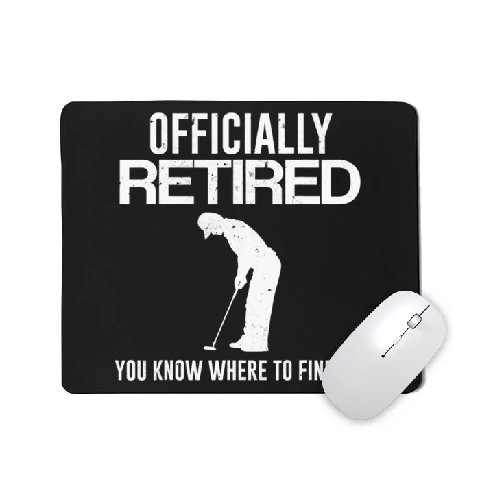 Officially Retired You Know Where To Find Me Funny Golfing Mousepad