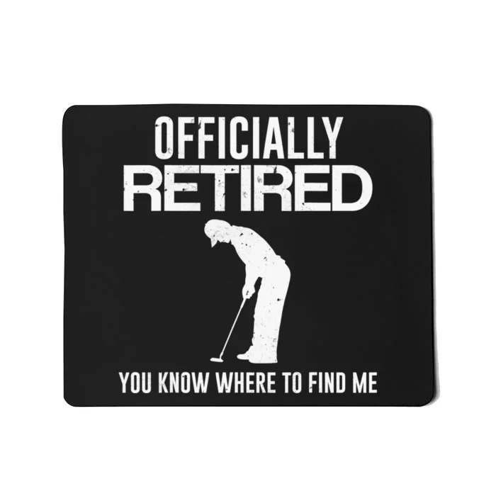 Officially Retired You Know Where To Find Me Funny Golfing Mousepad