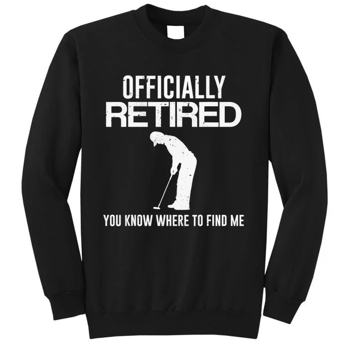 Officially Retired You Know Where To Find Me Funny Golfing Tall Sweatshirt