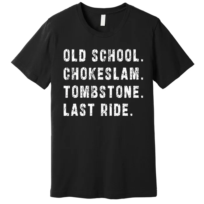 Old School Chokeslam Tombstone Last Ride Premium T-Shirt